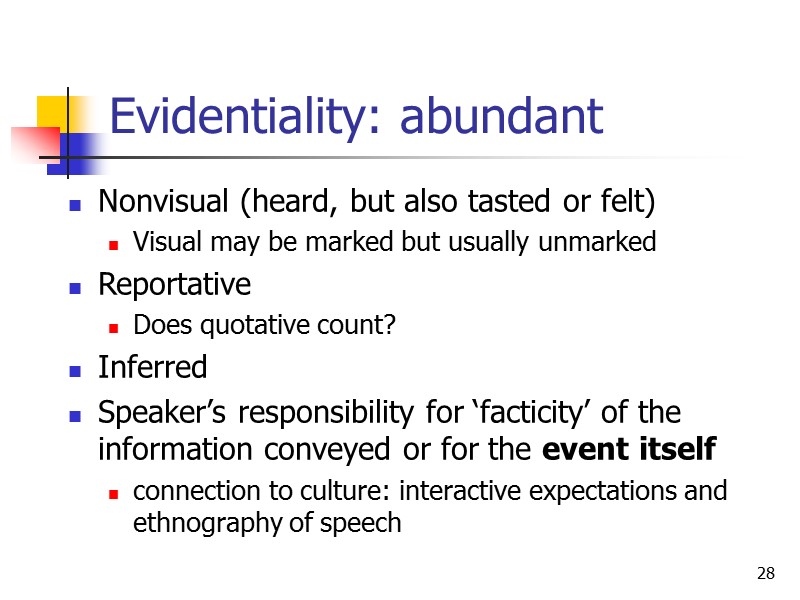 28 Evidentiality: abundant Nonvisual (heard, but also tasted or felt) Visual may be marked